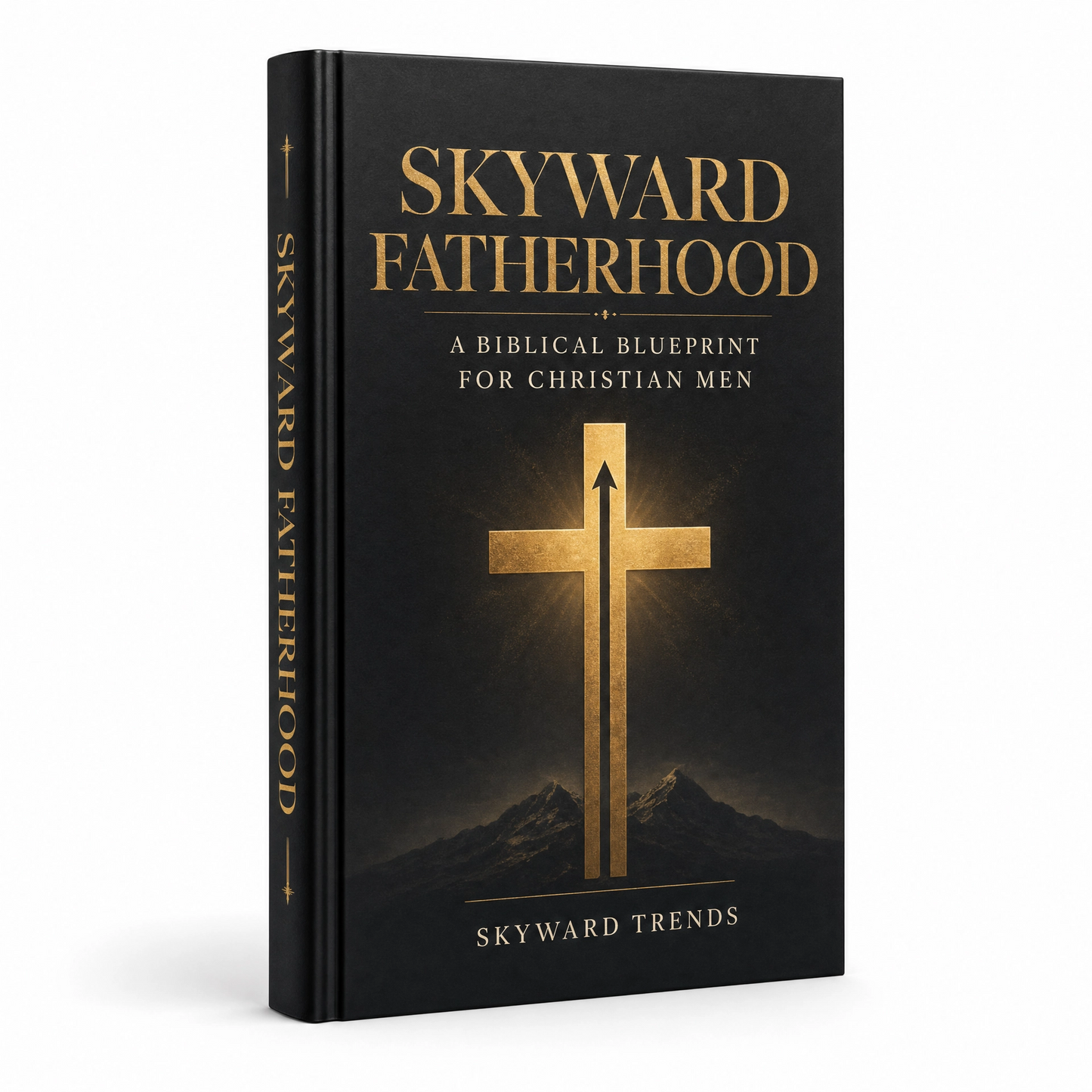 Skyward Fatherhood: A Biblical Blueprint for Christian Men