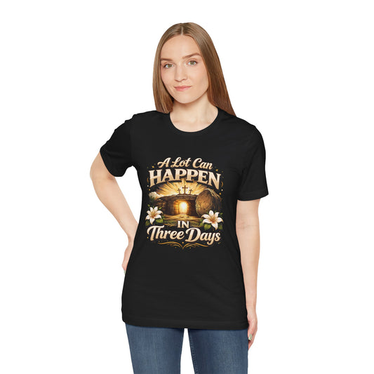 "A Lot Can Happen In Three Days" Tee — Conversation Starter Graphic T-Shirt